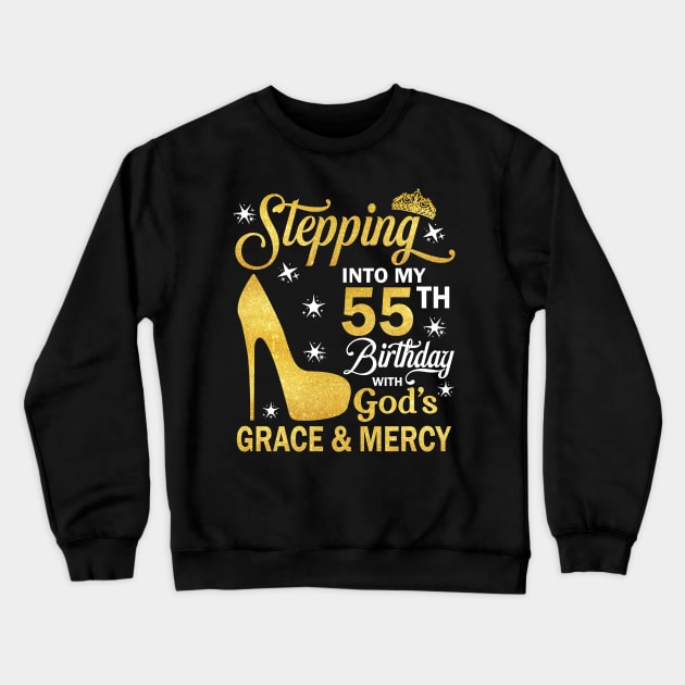 Stepping Into My 55th Birthday With God's Grace & Mercy Bday Crewneck Sweatshirt by MaxACarter